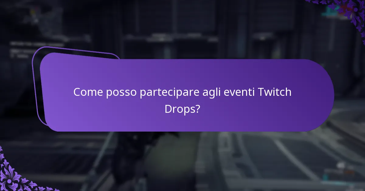 Come posso partecipare agli eventi Twitch Drops?