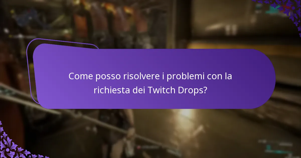 Come posso risolvere i problemi con la richiesta dei Twitch Drops?