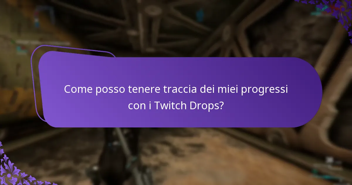 Come posso tenere traccia dei miei progressi con i Twitch Drops?