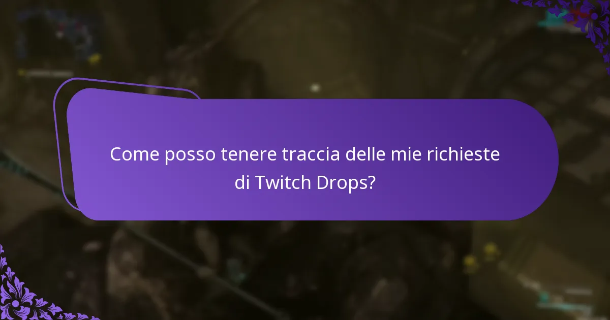 Come posso tenere traccia delle mie richieste di Twitch Drops?