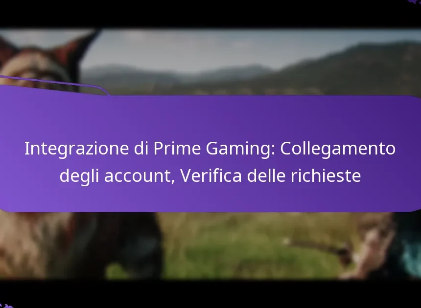 Integrazione di Prime Gaming: Collegamento degli account, Verifica delle richieste