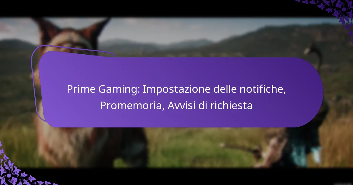 Prime Gaming: Impostazione delle notifiche, Promemoria, Avvisi di richiesta