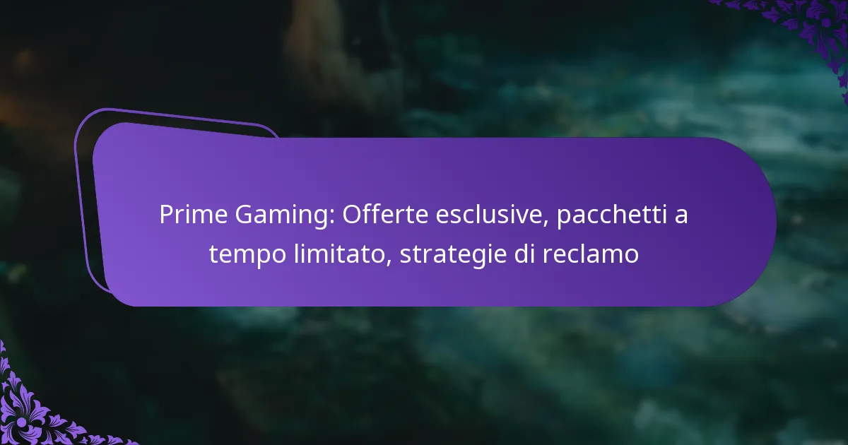Prime Gaming: Offerte esclusive, pacchetti a tempo limitato, strategie di reclamo
