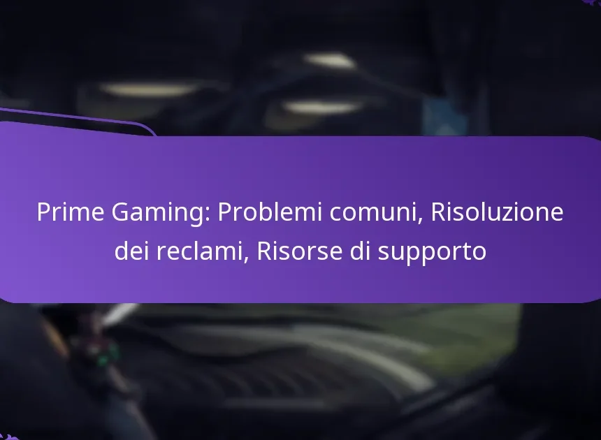 Prime Gaming: Problemi comuni, Risoluzione dei reclami, Risorse di supporto