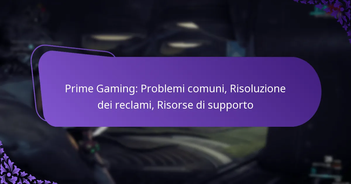 Prime Gaming: Problemi comuni, Risoluzione dei reclami, Risorse di supporto