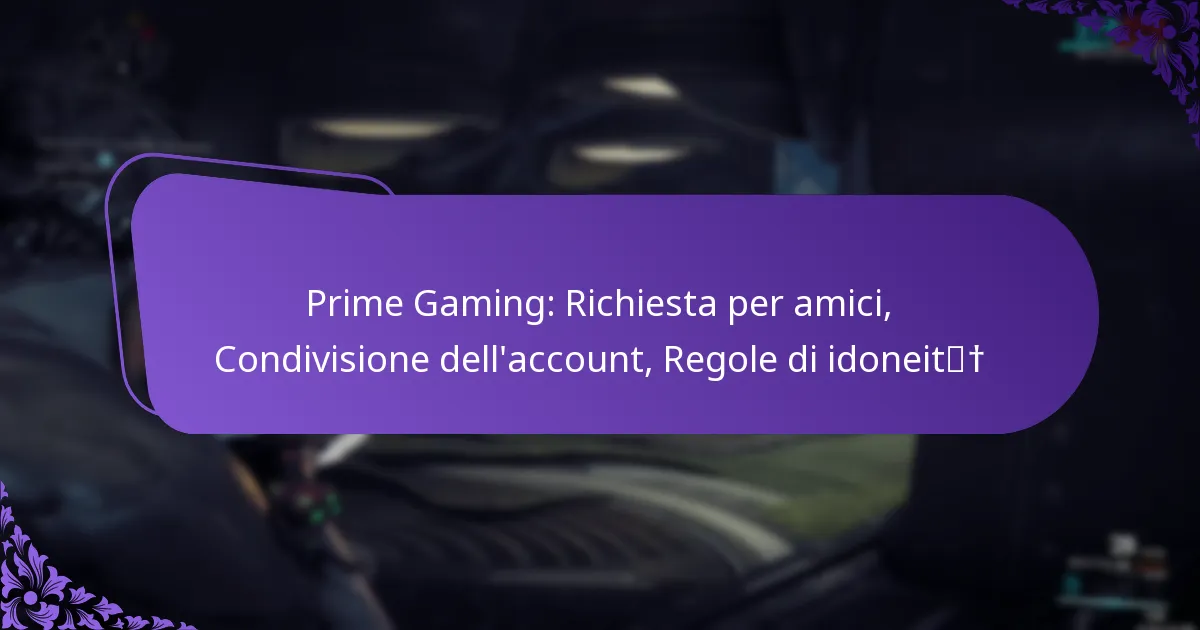 Prime Gaming: Richiesta per amici, Condivisione dell’account, Regole di idoneità
