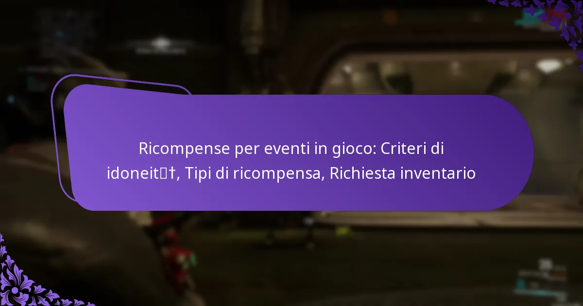 Ricompense per eventi in gioco: Criteri di idoneità, Tipi di ricompensa, Richiesta inventario