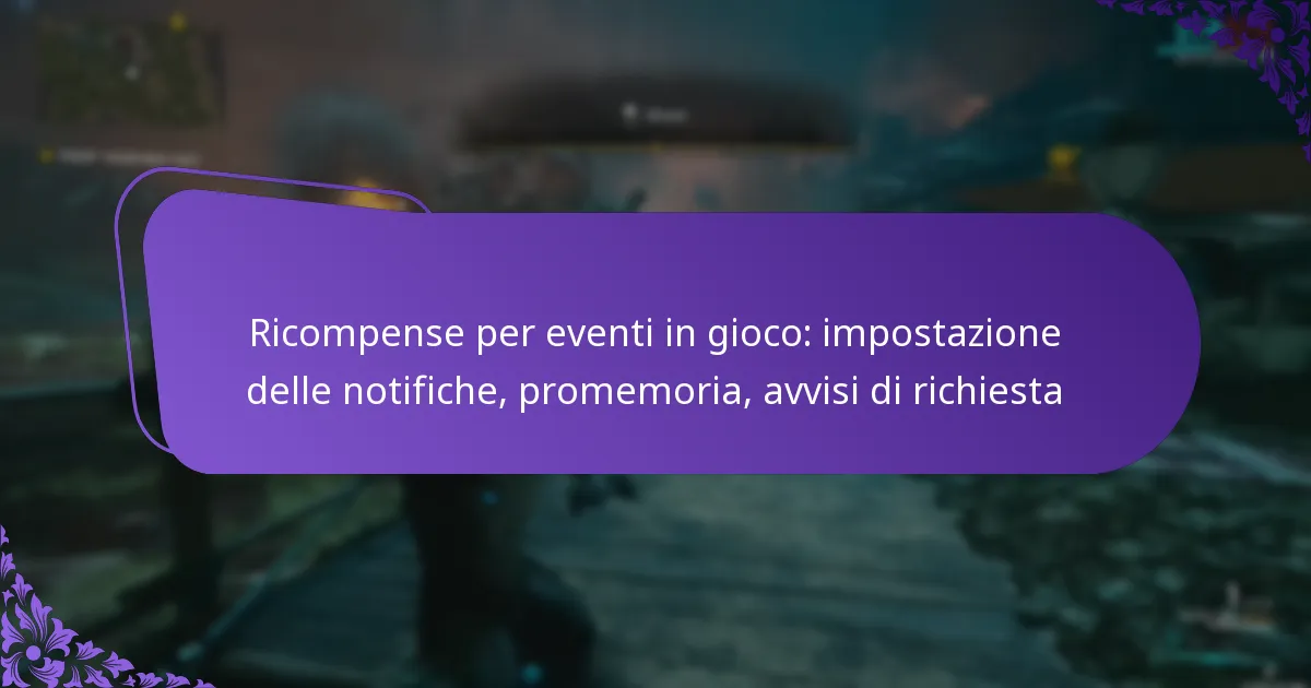 Ricompense per eventi in gioco: impostazione delle notifiche, promemoria, avvisi di richiesta