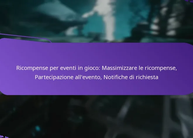 Ricompense per eventi in gioco: Massimizzare le ricompense, Partecipazione all’evento, Notifiche di richiesta