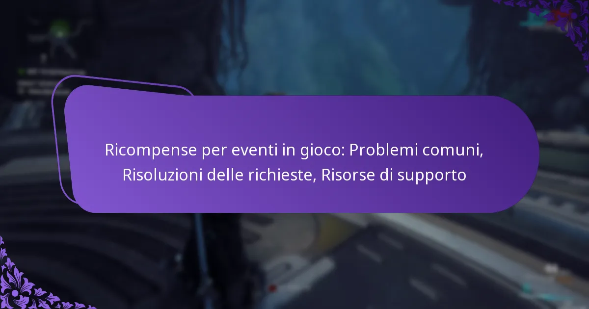 Ricompense per eventi in gioco: Problemi comuni, Risoluzioni delle richieste, Risorse di supporto