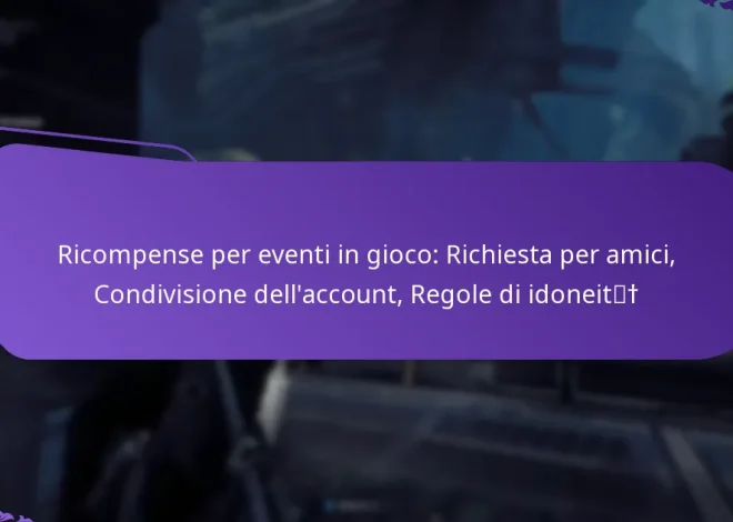 Ricompense per eventi in gioco: Richiesta per amici, Condivisione dell’account, Regole di idoneità