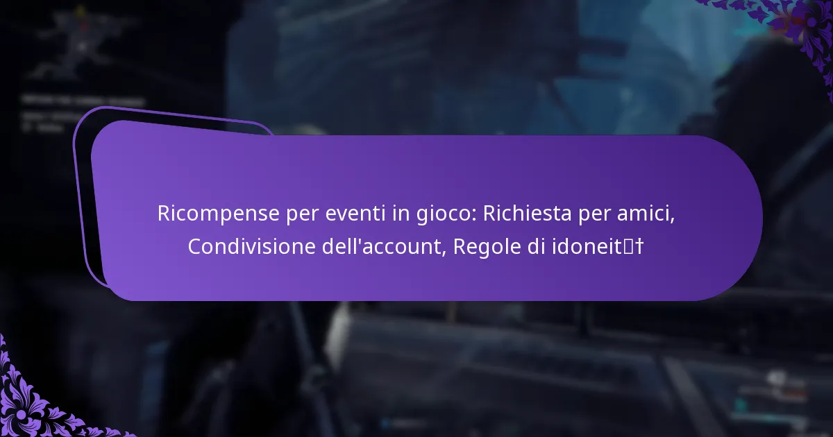 Ricompense per eventi in gioco: Richiesta per amici, Condivisione dell’account, Regole di idoneità