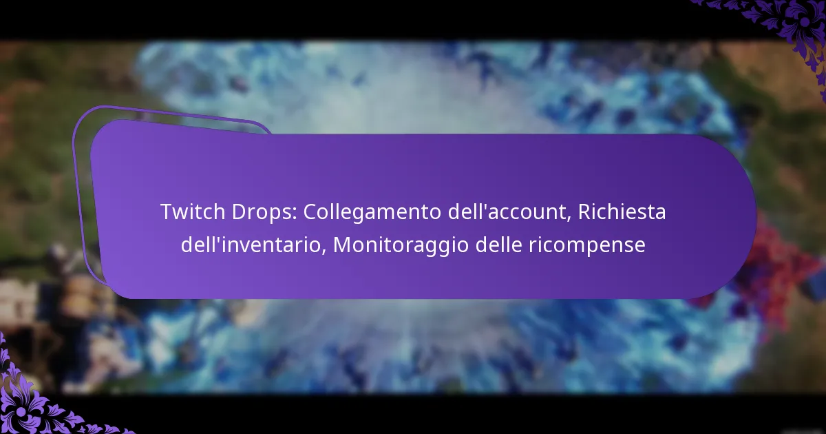 Twitch Drops: Collegamento dell’account, Richiesta dell’inventario, Monitoraggio delle ricompense