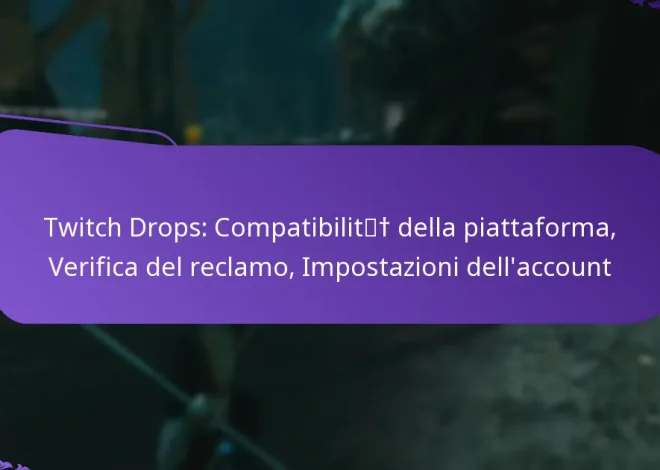 Twitch Drops: Compatibilità della piattaforma, Verifica del reclamo, Impostazioni dell’account