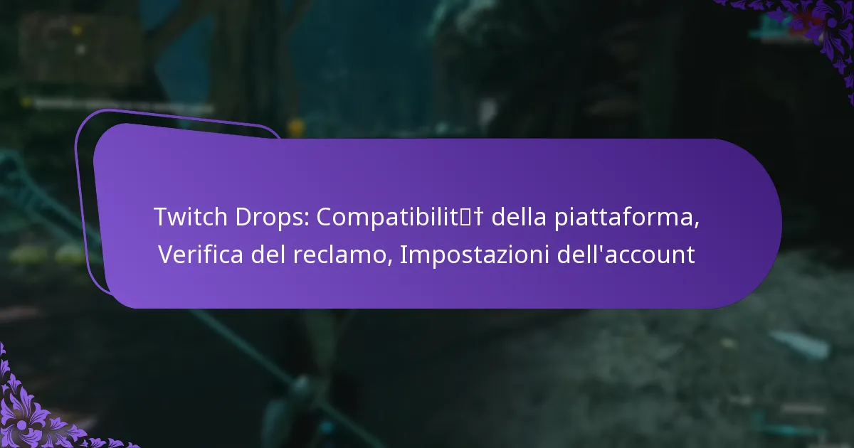 Twitch Drops: Compatibilità della piattaforma, Verifica del reclamo, Impostazioni dell’account