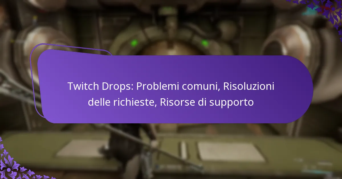 Twitch Drops: Problemi comuni, Risoluzioni delle richieste, Risorse di supporto