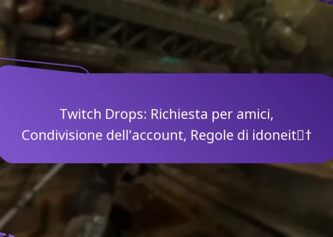 Twitch Drops: Richiesta per amici, Condivisione dell’account, Regole di idoneità
