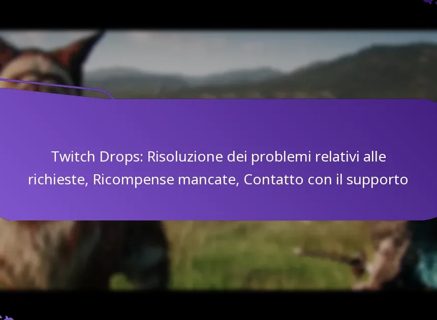 Twitch Drops: Risoluzione dei problemi relativi alle richieste, Ricompense mancate, Contatto con il supporto